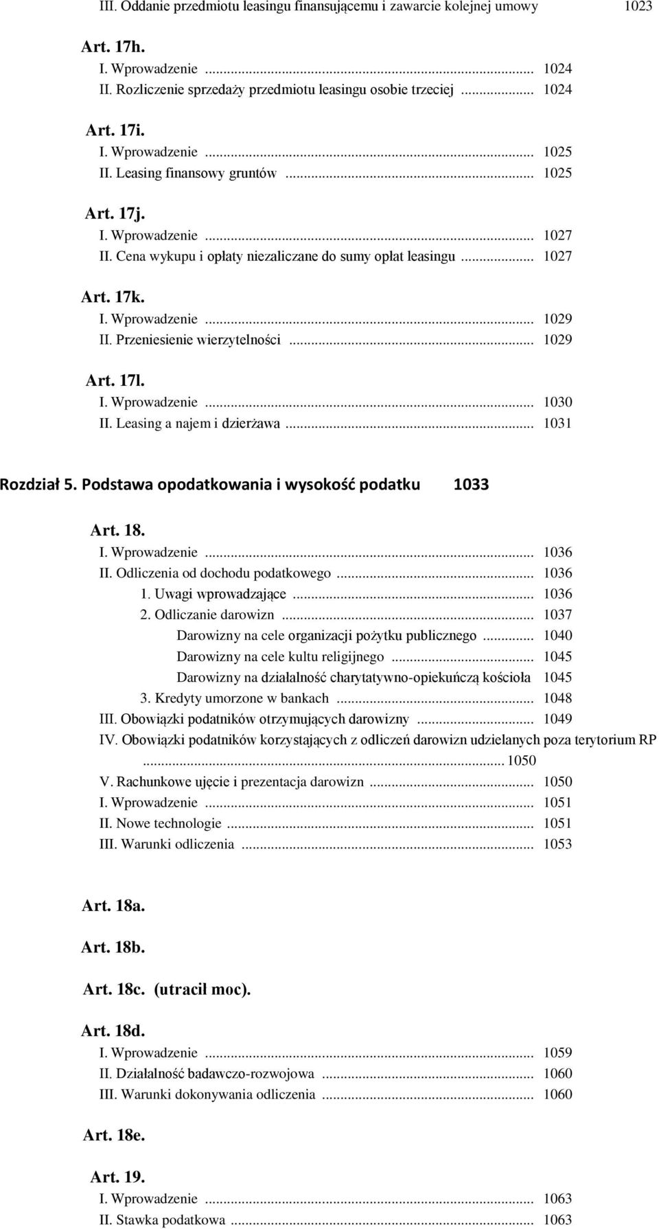 Przeniesienie wierzytelności... 1029 Art. 17l. I. Wprowadzenie... 1030 II. Leasing a najem i dzierżawa... 1031 Rozdział 5. Podstawa opodatkowania i wysokość podatku 1033 Art. 18. I. Wprowadzenie... 1036 II.