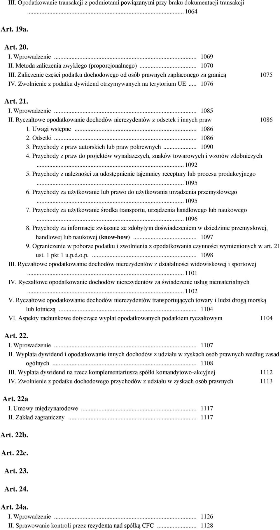 .. 1085 II. Ryczałtowe opodatkowanie dochodów nierezydentów z odsetek i innych praw 1086 1. Uwagi wstępne... 1086 2. Odsetki... 1086 3. Przychody z praw autorskich lub praw pokrewnych... 1090 4.