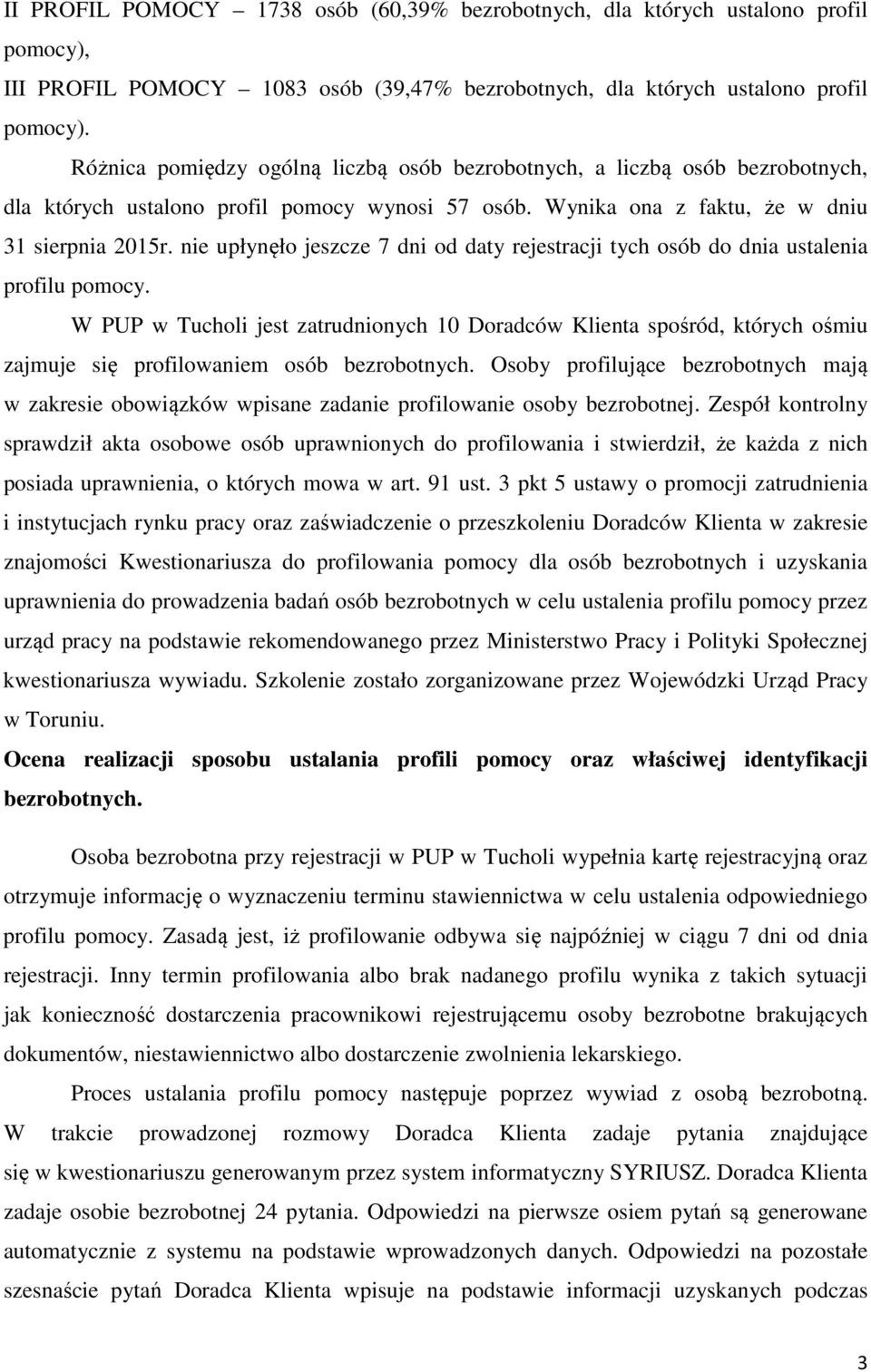 nie upłynęło jeszcze 7 dni od daty rejestracji tych osób do dnia ustalenia profilu pomocy.