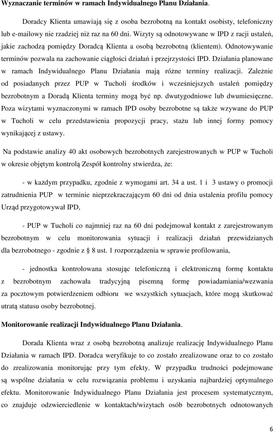 Odnotowywanie terminów pozwala na zachowanie ciągłości działań i przejrzystości IPD. Działania planowane w ramach Indywidualnego Planu Działania mają różne terminy realizacji.