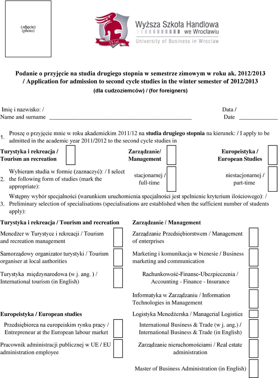 Proszę o przyjęcie mnie w roku akademickim 2011/12 na studia drugiego stopnia na kierunek: / I apply to be admitted in the academic year 2011/2012 to the second cycle studies in Turystyka i rekreacja