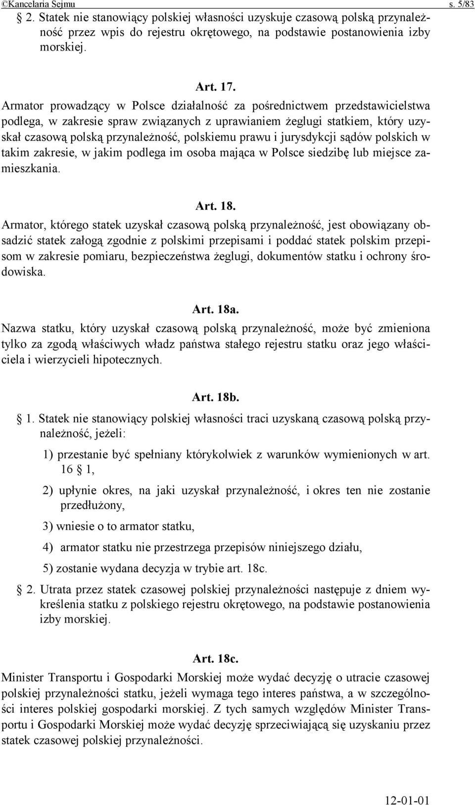 prawu i jurysdykcji sądów polskich w takim zakresie, w jakim podlega im osoba mająca w Polsce siedzibę lub miejsce zamieszkania. Art. 18.
