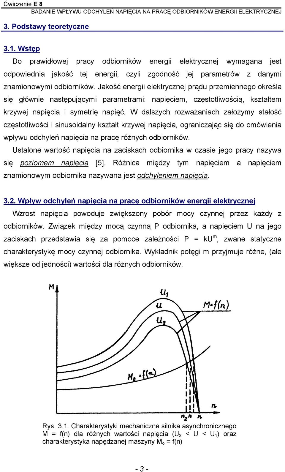 W dalszych rozważaniach założymy stałość częstotliwości i sinusoidalny kształt krzywej napięcia, ograniczając się do omówienia wpływu odchyleń napięcia na pracę różnych odbiorników.