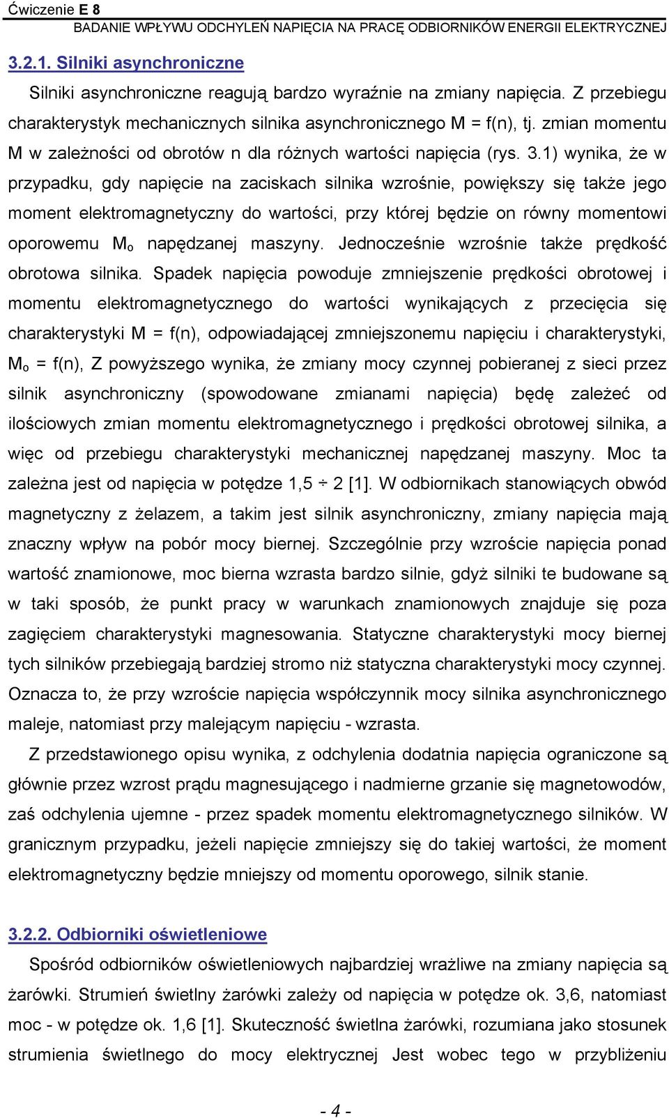 1) wynika, że w przypadku, gdy napięcie na zaciskach silnika wzrośnie, powiększy się także jego moment elektromagnetyczny do wartości, przy której będzie on równy momentowi oporowemu M o napędzanej