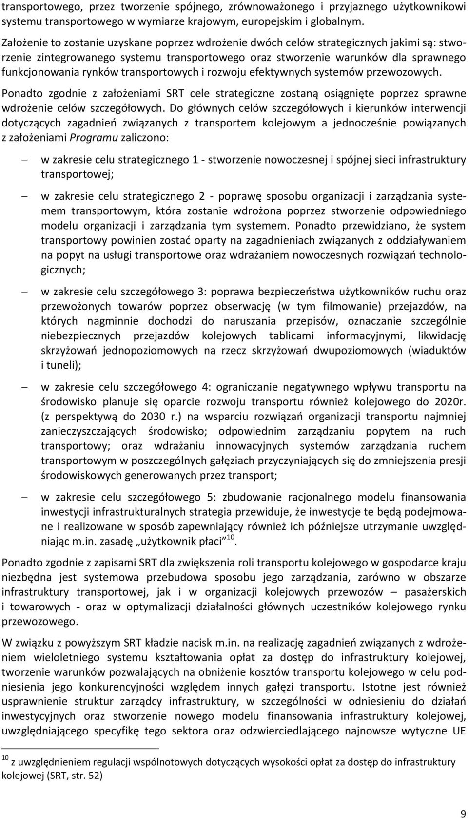 transportowych i rozwoju efektywnych systemów przewozowych. Ponadto zgodnie z założeniami SRT cele strategiczne zostaną osiągnięte poprzez sprawne wdrożenie celów szczegółowych.