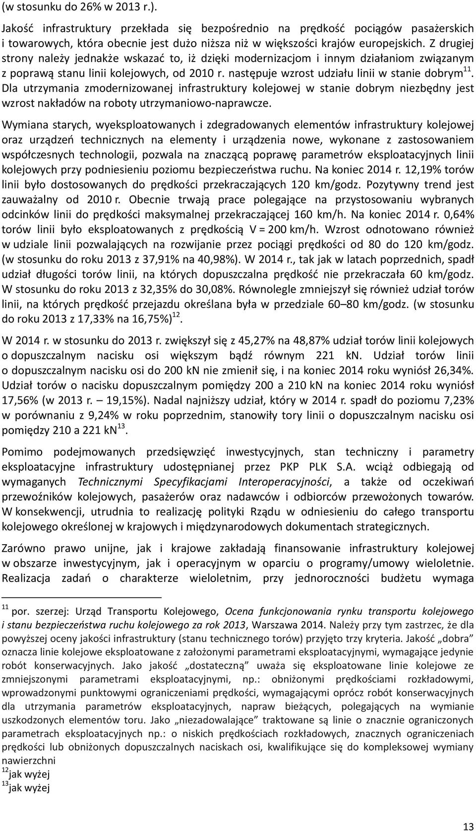 Dla utrzymania zmodernizowanej infrastruktury kolejowej w stanie dobrym niezbędny jest wzrost nakładów na roboty utrzymaniowo-naprawcze.