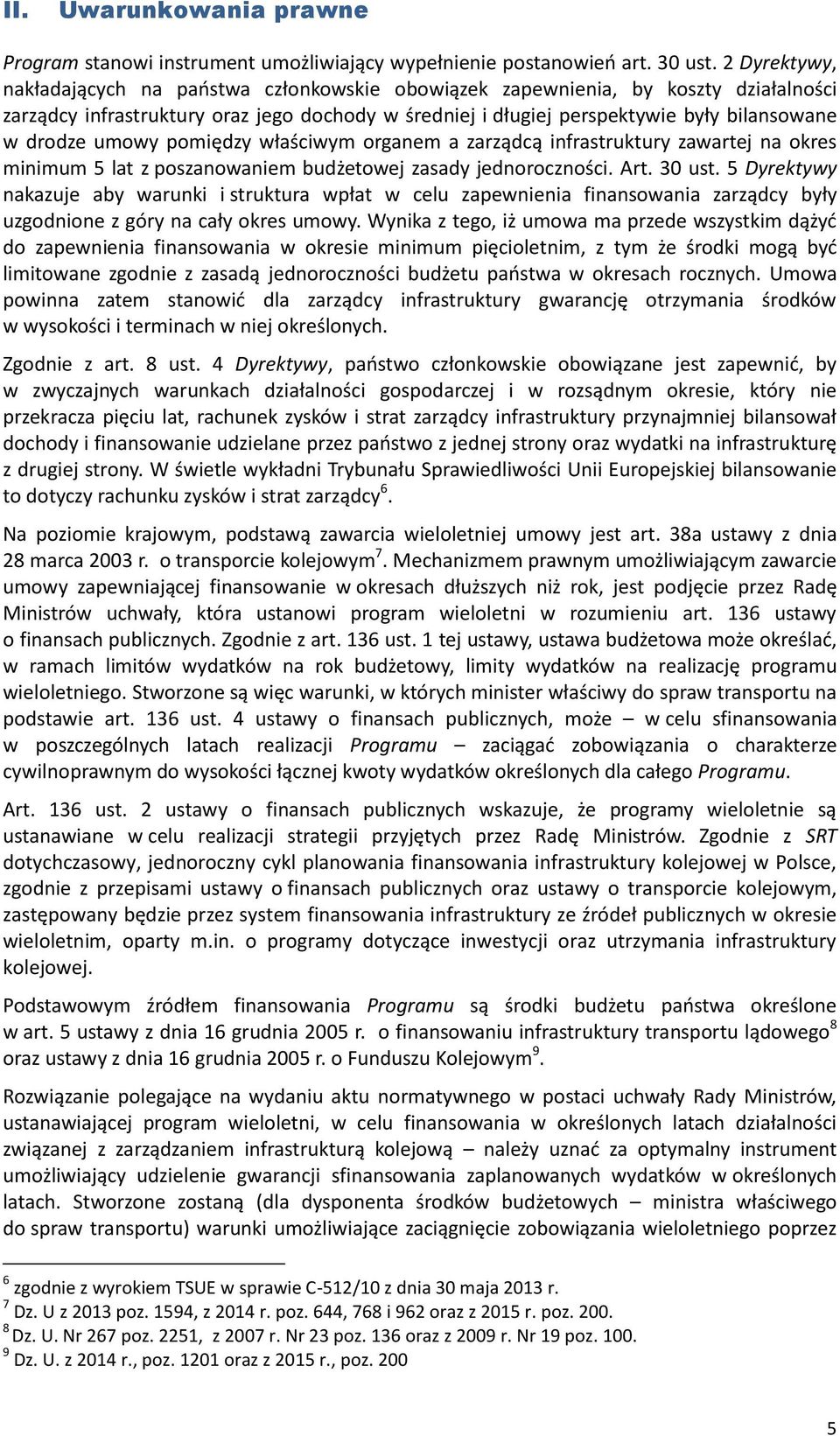 umowy pomiędzy właściwym organem a zarządcą infrastruktury zawartej na okres minimum 5 lat z poszanowaniem budżetowej zasady jednoroczności. Art. 30 ust.