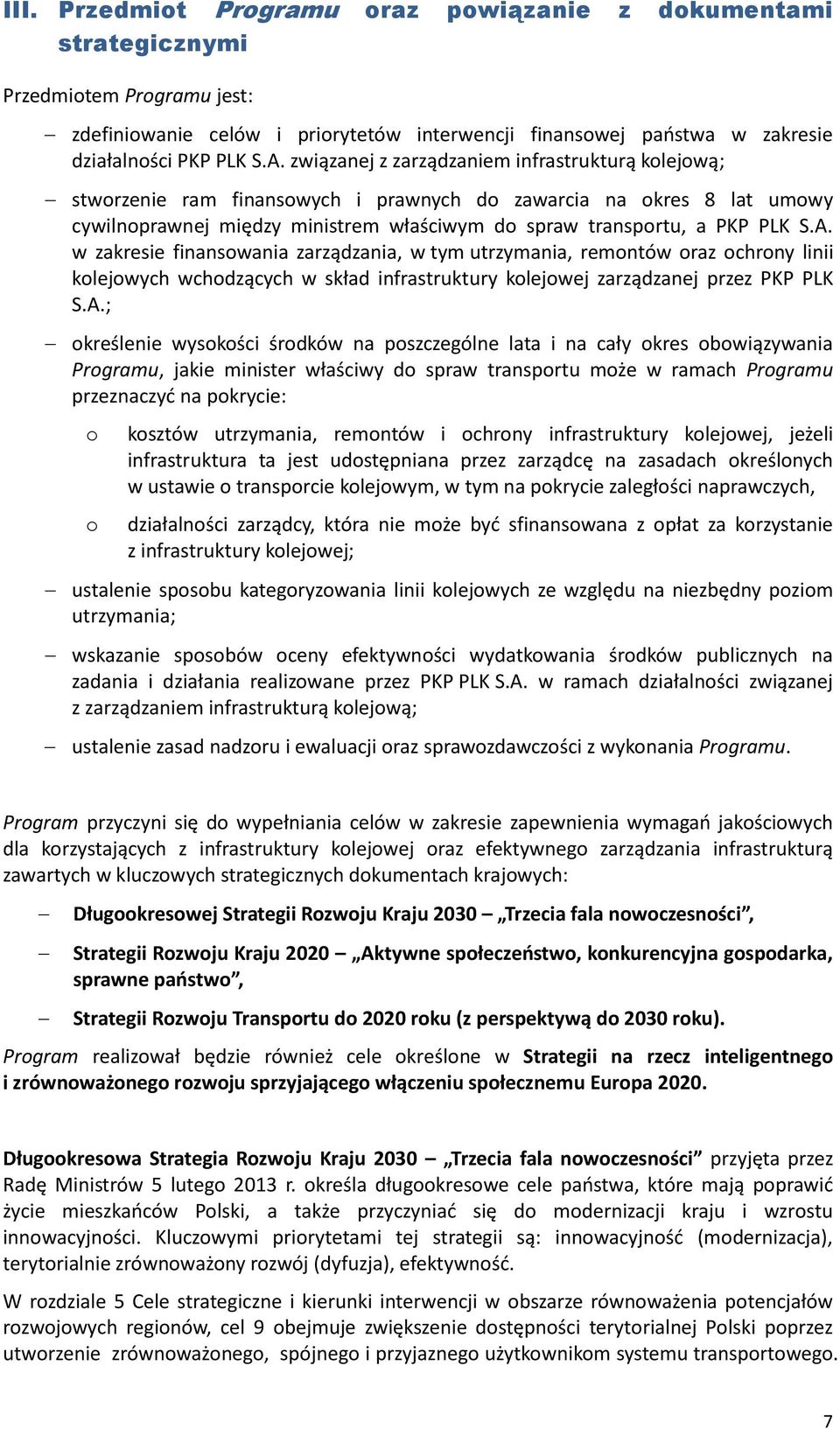 w zakresie finansowania zarządzania, w tym utrzymania, remontów oraz ochrony linii kolejowych wchodzących w skład infrastruktury kolejowej zarządzanej przez PKP PLK S.A.