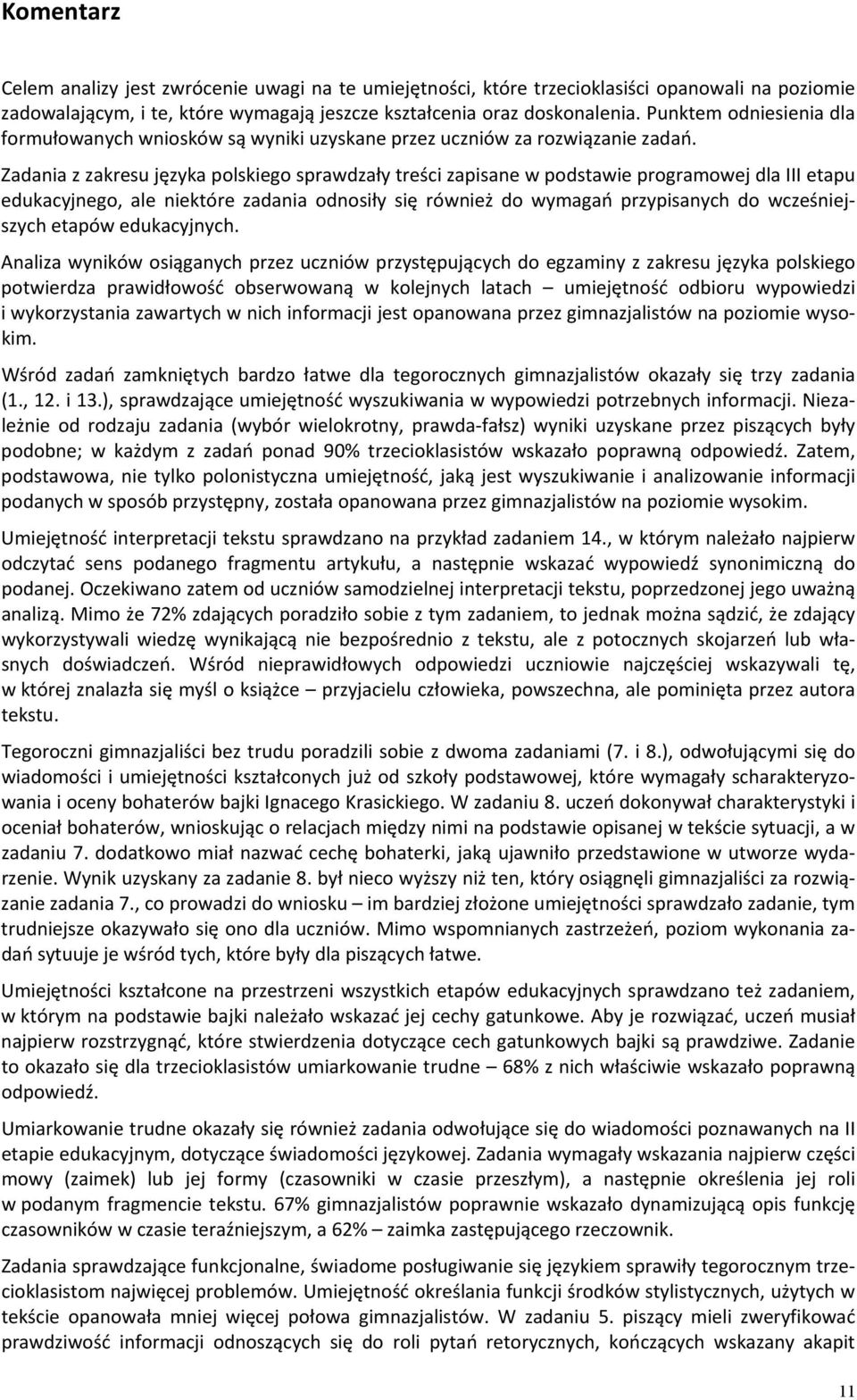 Zadania z zakresu języka polskiego sprawdzały treści zapisane w podstawie programowej dla III etapu edukacyjnego, ale niektóre zadania odnosiły się również do wymagań przypisanych do wcześniejszych