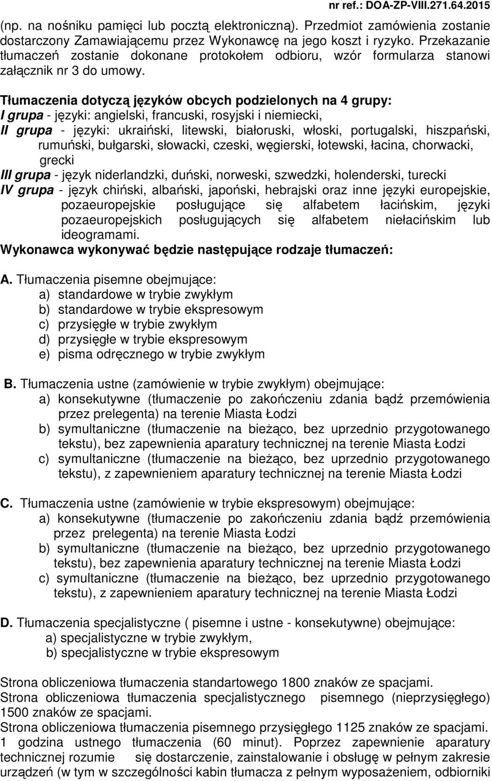 Tłumaczenia dotyczą języków obcych podzielonych na 4 grupy: I grupa - języki: angielski, francuski, rosyjski i niemiecki, II grupa - języki: ukraiński, litewski, białoruski, włoski, portugalski,