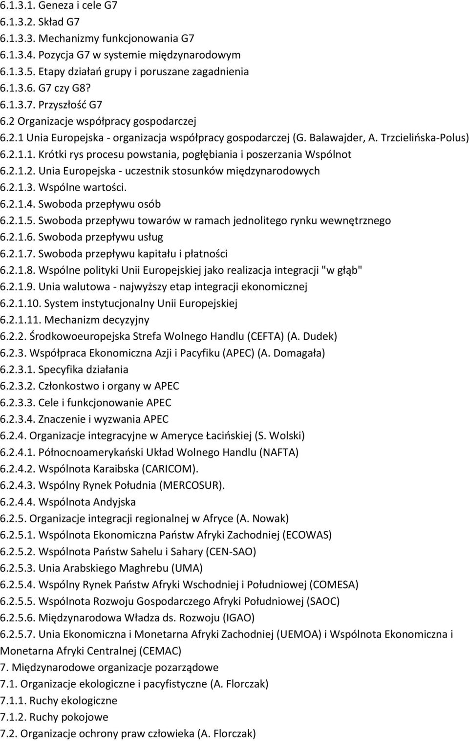 2.1.2. Unia Europejska - uczestnik stosunków międzynarodowych 6.2.1.3. Wspólne wartości. 6.2.1.4. Swoboda przepływu osób 6.2.1.5. Swoboda przepływu towarów w ramach jednolitego rynku wewnętrznego 6.2.1.6. Swoboda przepływu usług 6.