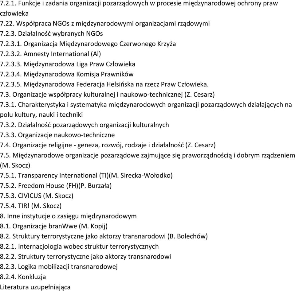 Międzynarodowa Komisja Prawników 7.2.3.5. Międzynarodowa Federacja Helsińska na rzecz Praw Człowieka. 7.3. Organizacje współpracy kulturalnej i naukowo-technicznej (Z. Cesarz) 7.3.1.