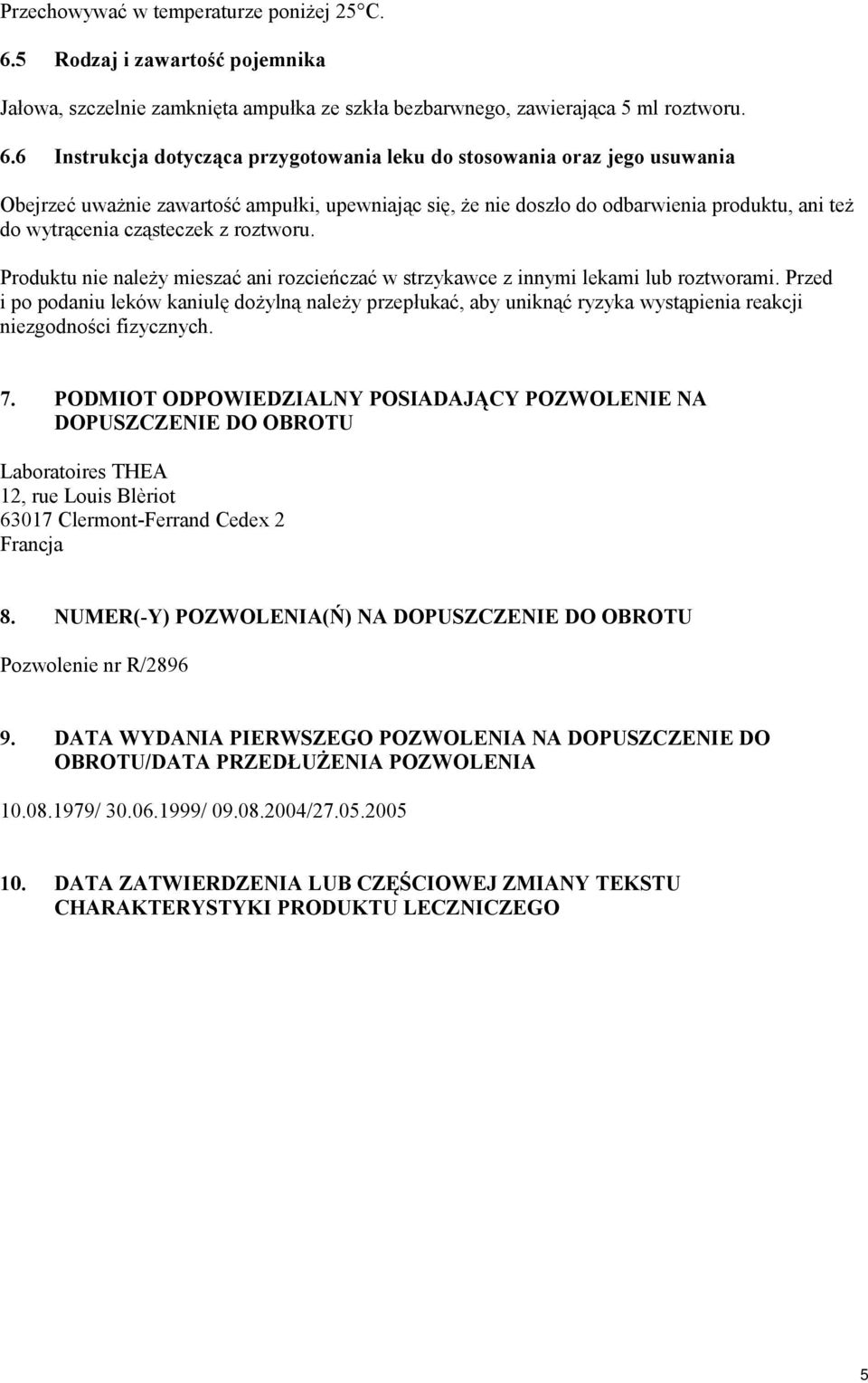 6 Instrukcja dotycząca przygotowania leku do stosowania oraz jego usuwania Obejrzeć uważnie zawartość ampułki, upewniając się, że nie doszło do odbarwienia produktu, ani też do wytrącenia cząsteczek