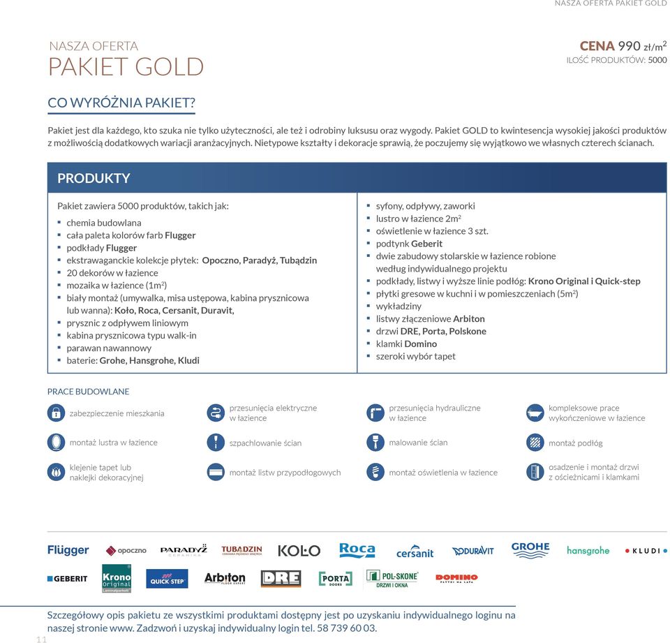 Pakiet GOLD to kwintesencja wysokiej jakości produktów z możliwością dodatkowych wariacji aranżacyjnych.