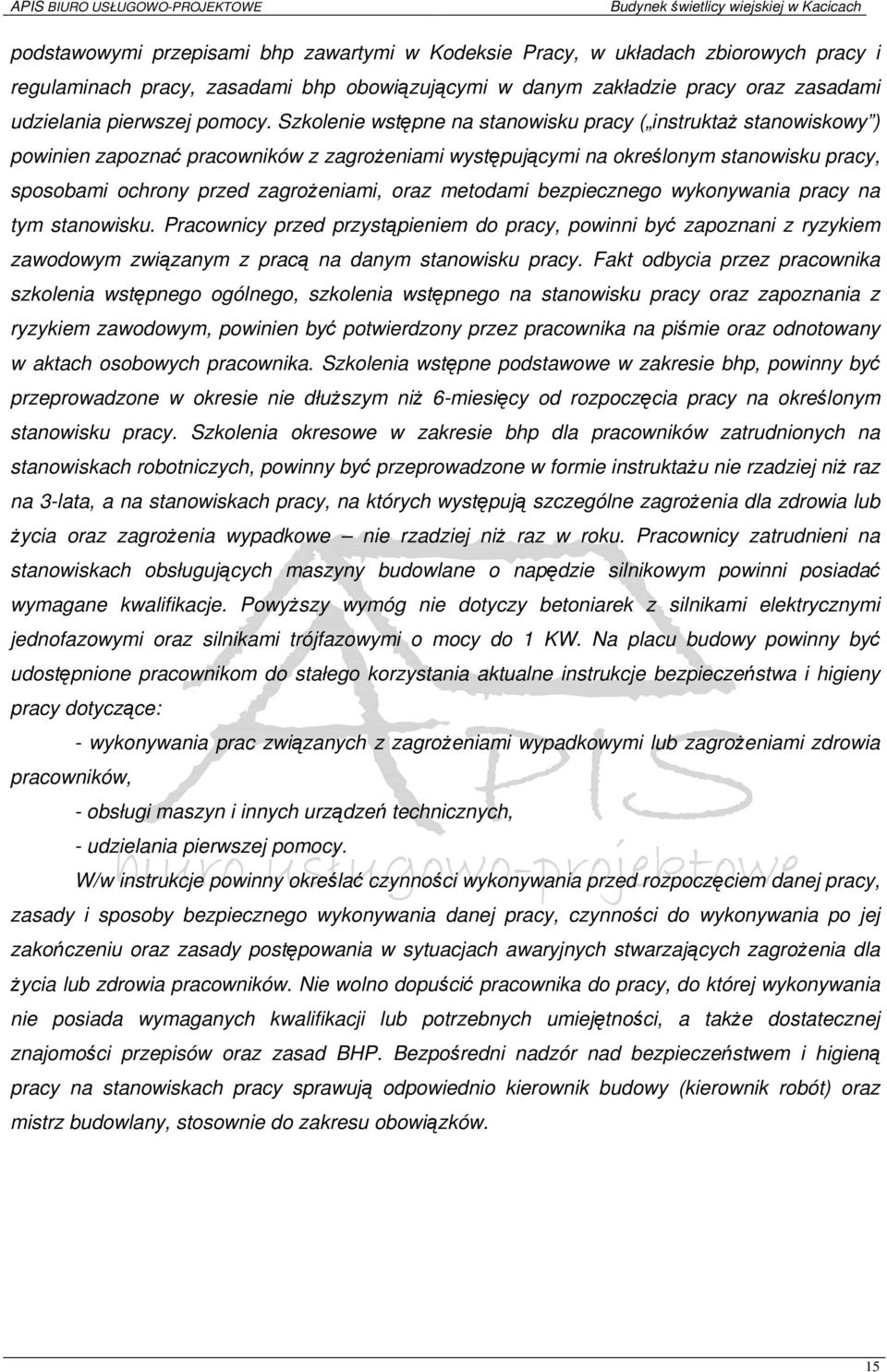 metodami bezpiecznego wykonywania pracy na tym stanowisku. Pracownicy przed przystąpieniem do pracy, powinni być zapoznani z ryzykiem zawodowym związanym z pracą na danym stanowisku pracy.