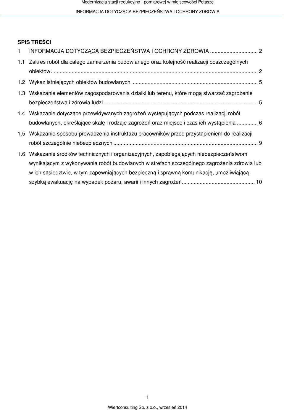 4 Wskazanie dotyczące przewidywanych zagrożeń występujących podczas realizacji robót budowlanych, określające skalę i rodzaje zagrożeń oraz miejsce i czas ich wystąpienia... 6 1.