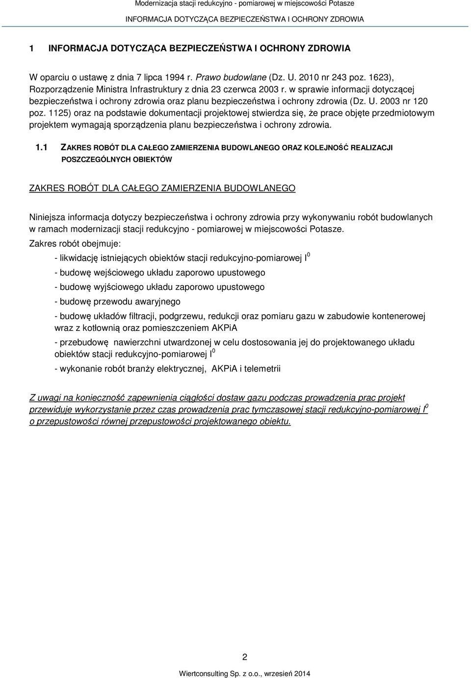 1125) oraz na podstawie dokumentacji projektowej stwierdza się, że prace objęte przedmiotowym projektem wymagają sporządzenia planu bezpieczeństwa i ochrony zdrowia. 1.