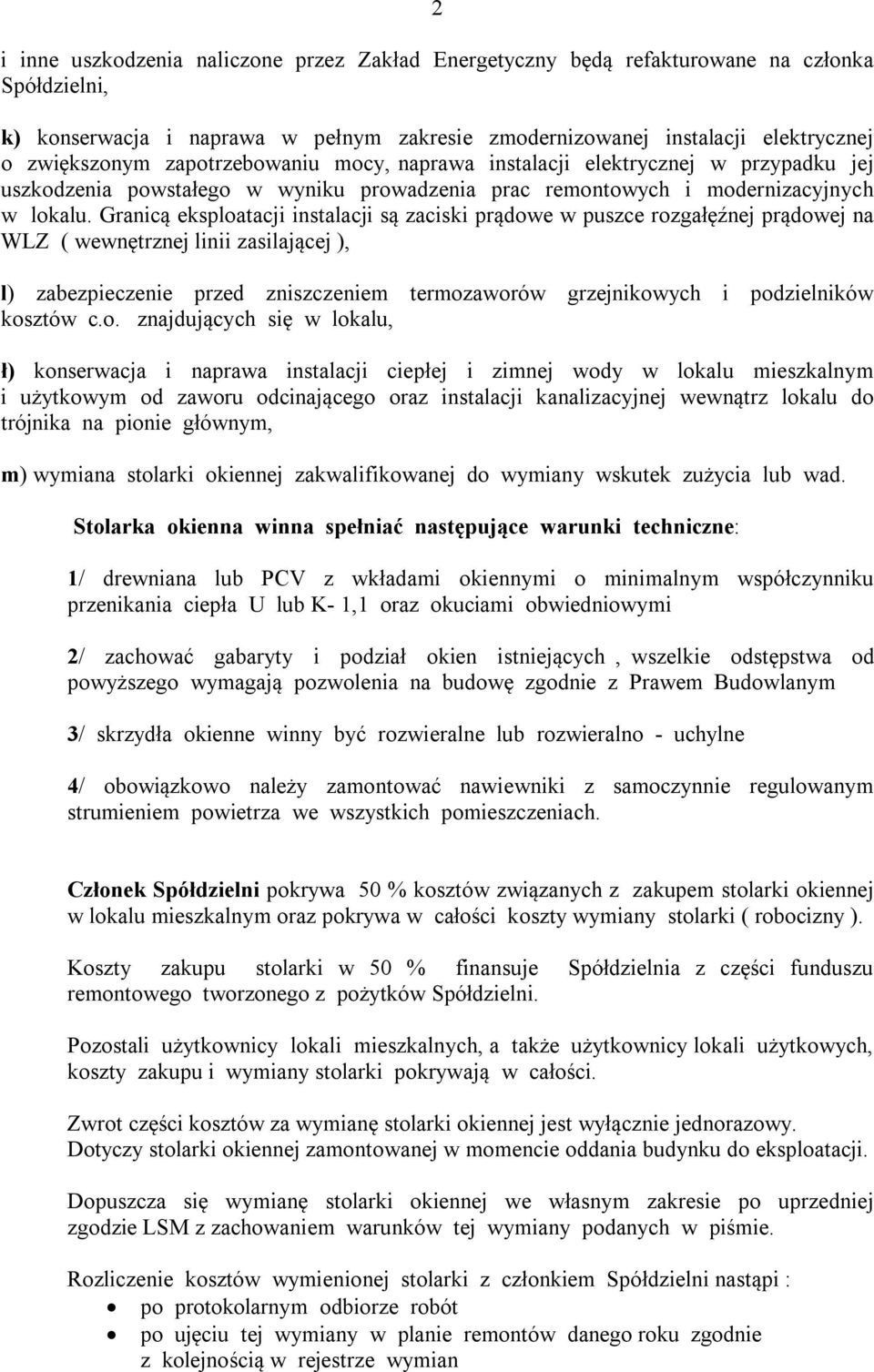 Granicą eksploatacji instalacji są zaciski prądowe w puszce rozgałęźnej prądowej na WLZ ( wewnętrznej linii zasilającej ), l) zabezpieczenie przed zniszczeniem termozaworów grzejnikowych i