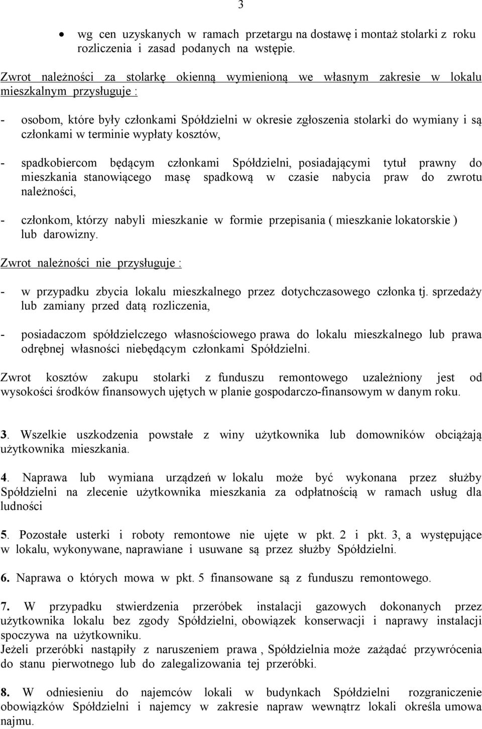 członkami w terminie wypłaty kosztów, - spadkobiercom będącym członkami Spółdzielni, posiadającymi tytuł prawny do mieszkania stanowiącego masę spadkową w czasie nabycia praw do zwrotu należności, -