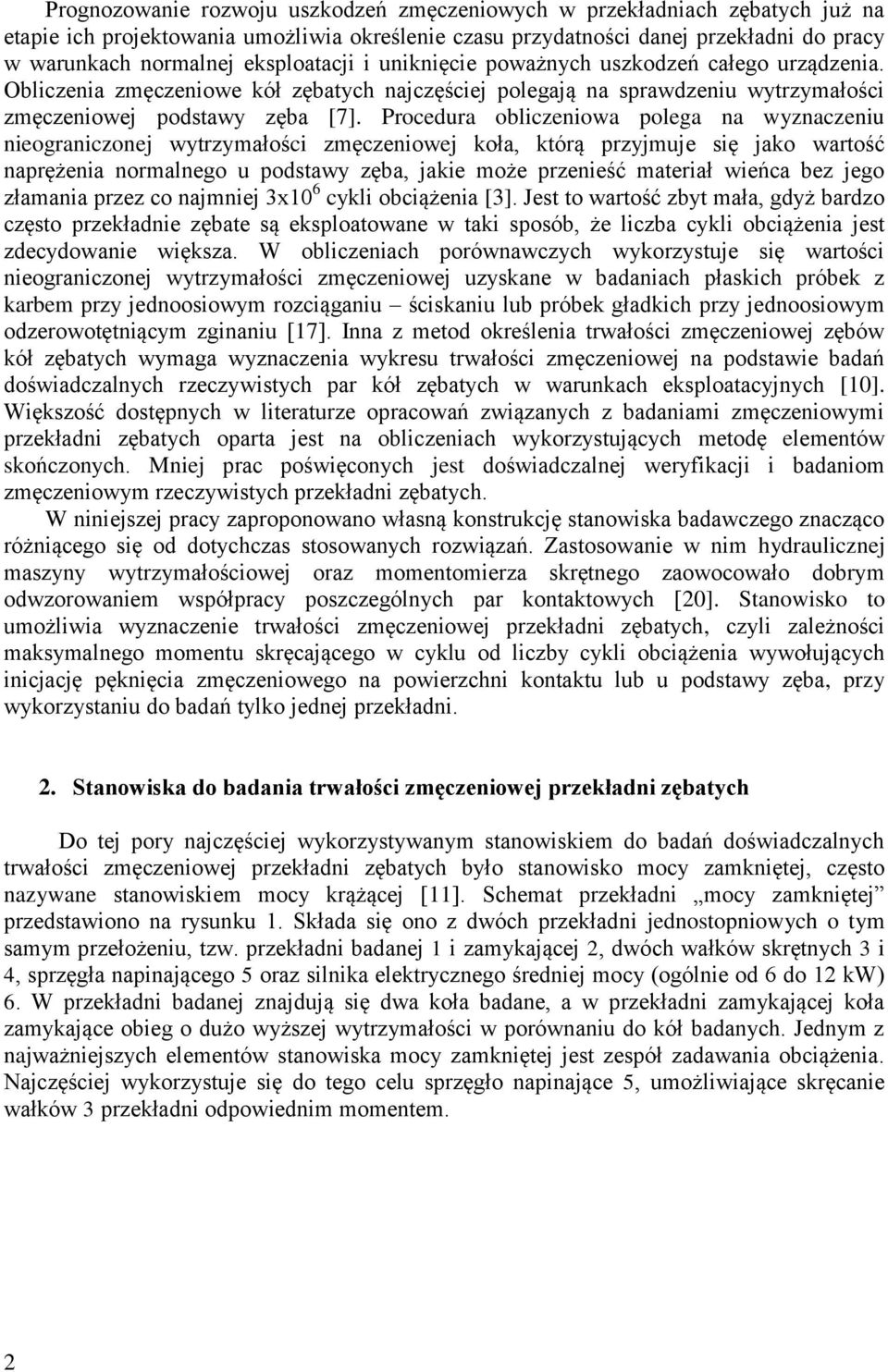 Procedura obliczeniowa polega na wyznaczeniu nieograniczonej wytrzymałości zmęczeniowej koła, którą przyjmuje się jako wartość naprężenia normalnego u podstawy zęba, jakie może przenieść materiał