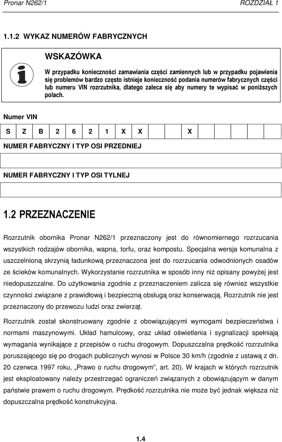 1.1.2 WYKAZ NUMERÓW FABRYCZNYCH WSKAZÓWKA W przypadku konieczności zamawiania części zamiennych lub w przypadku pojawienia się problemów bardzo często istnieje konieczność podania numerów fabrycznych