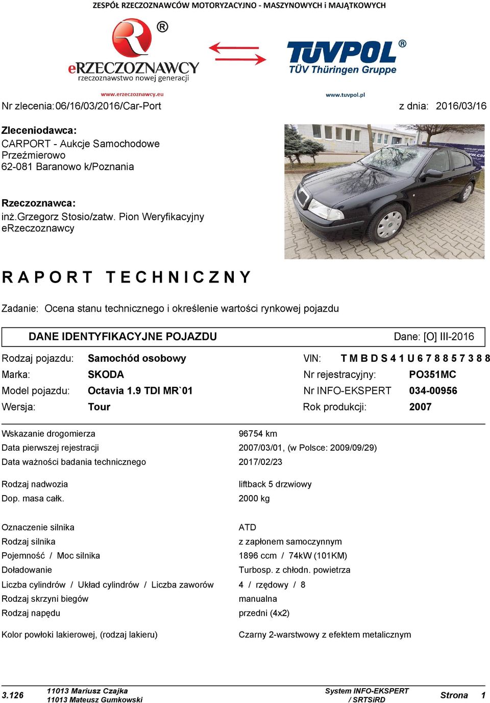 osobowy VIN: TMBDS41U678857388 Marka: SKODA Nr rejestracyjny: PO351MC Model pojazdu: Octavia 1.