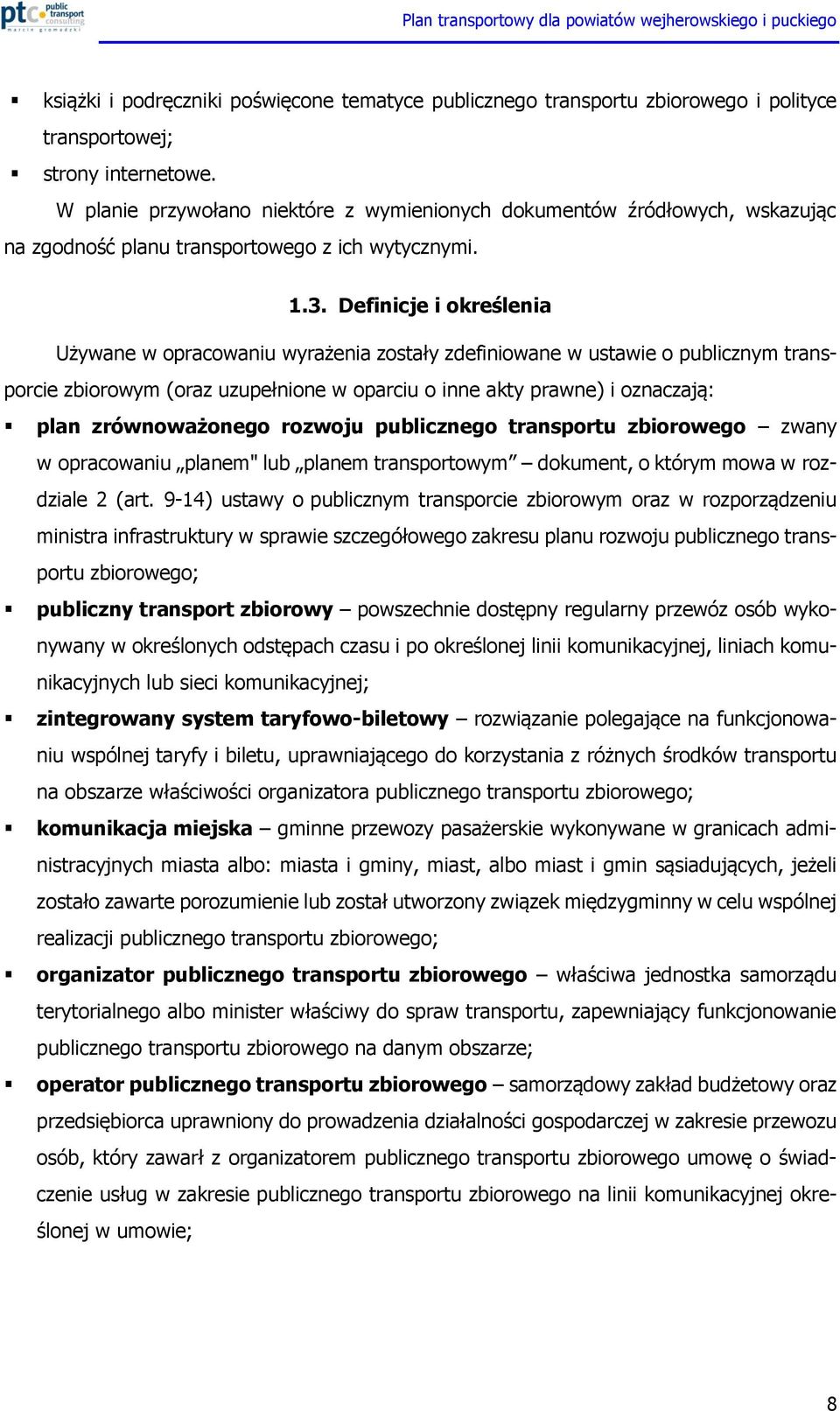 Definicje i określenia Używane w opracowaniu wyrażenia zostały zdefiniowane w ustawie o publicznym transporcie zbiorowym (oraz uzupełnione w oparciu o inne akty prawne) i oznaczają: plan