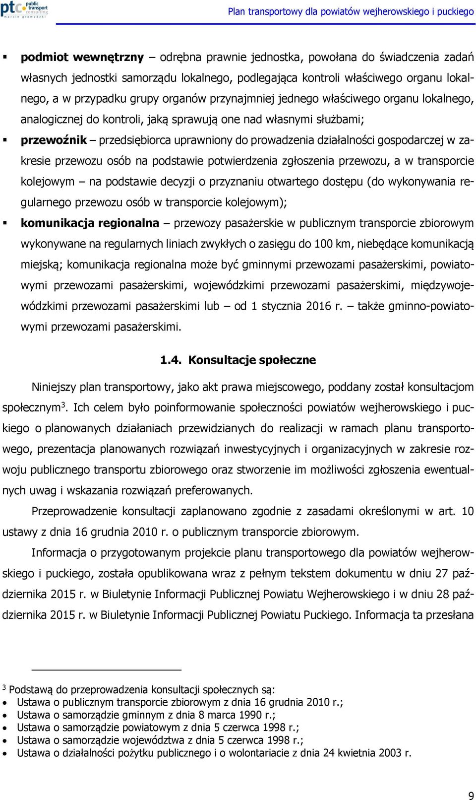 zakresie przewozu osób na podstawie potwierdzenia zgłoszenia przewozu, a w transporcie kolejowym na podstawie decyzji o przyznaniu otwartego dostępu (do wykonywania regularnego przewozu osób w