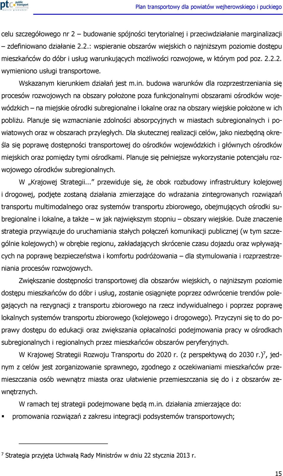 budowa warunków dla rozprzestrzeniania się procesów rozwojowych na obszary położone poza funkcjonalnymi obszarami ośrodków wojewódzkich na miejskie ośrodki subregionalne i lokalne oraz na obszary