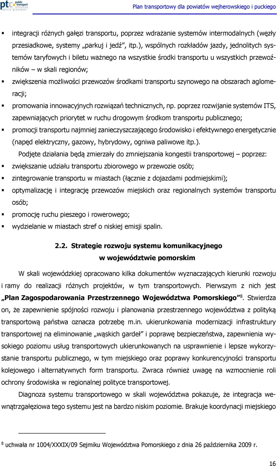 transportu szynowego na obszarach aglomeracji; promowania innowacyjnych rozwiązań technicznych, np.