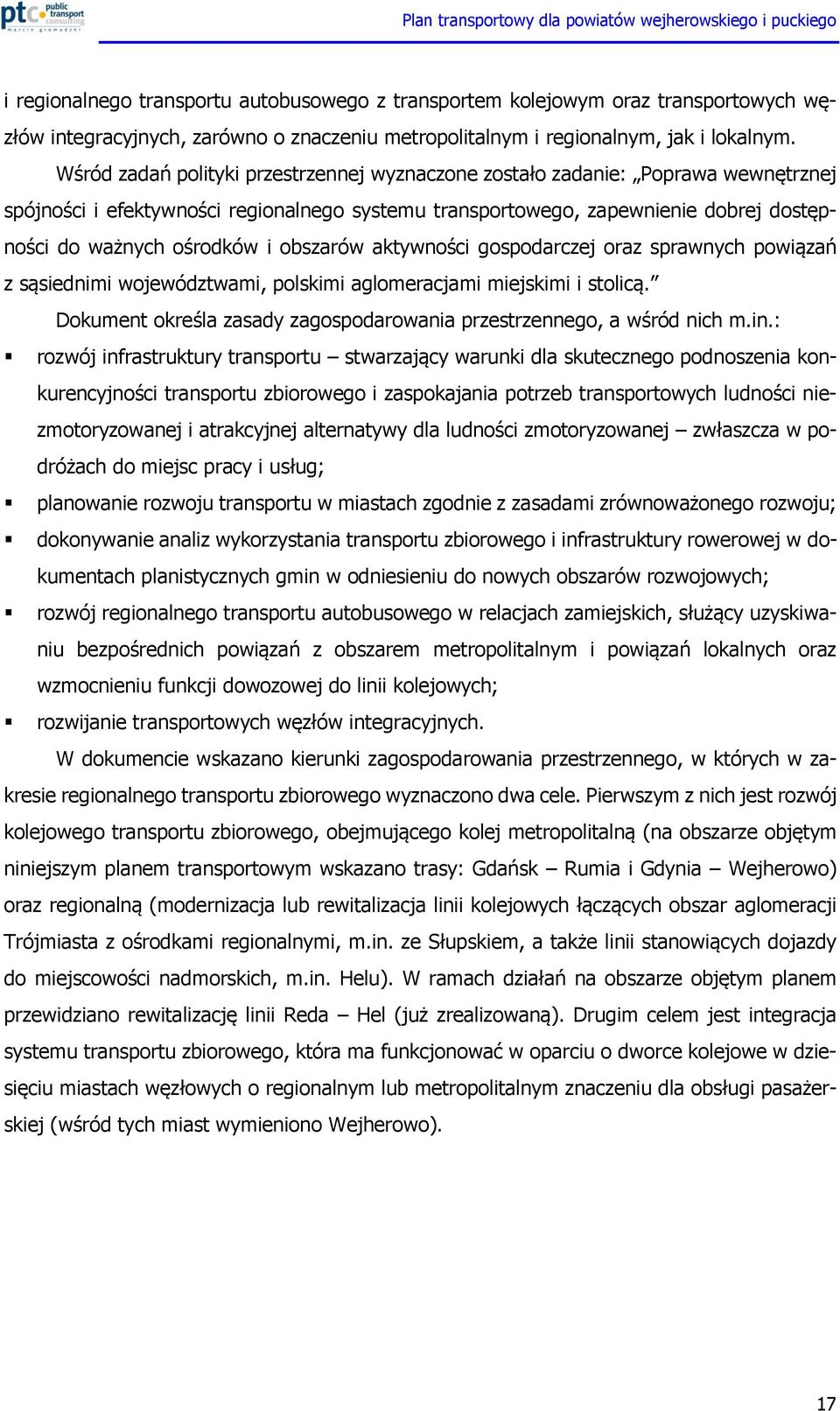 obszarów aktywności gospodarczej oraz sprawnych powiązań z sąsiednimi województwami, polskimi aglomeracjami miejskimi i stolicą.