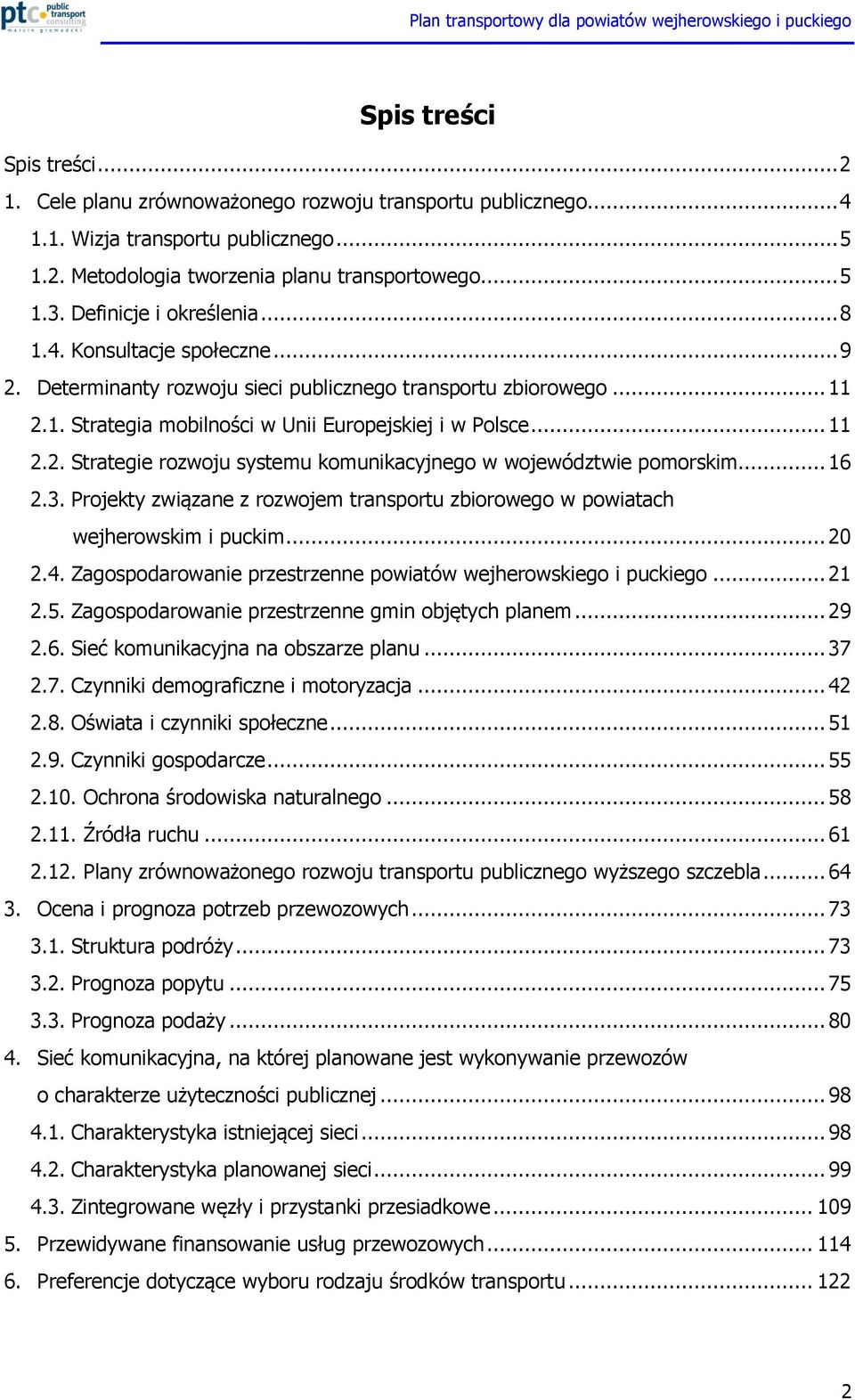 .. 16 2.3. Projekty związane z rozwojem transportu zbiorowego w powiatach wejherowskim i puckim... 20 2.4. Zagospodarowanie przestrzenne powiatów wejherowskiego i puckiego... 21 2.5.