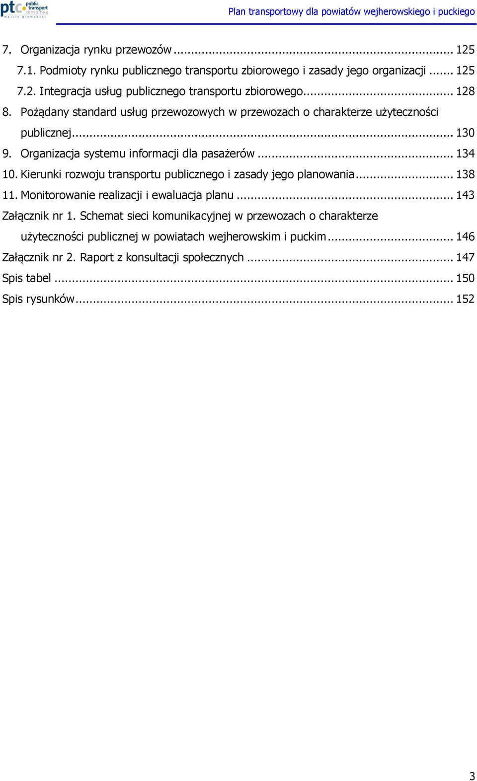 Kierunki rozwoju transportu publicznego i zasady jego planowania... 138 11. Monitorowanie realizacji i ewaluacja planu... 143 Załącznik nr 1.