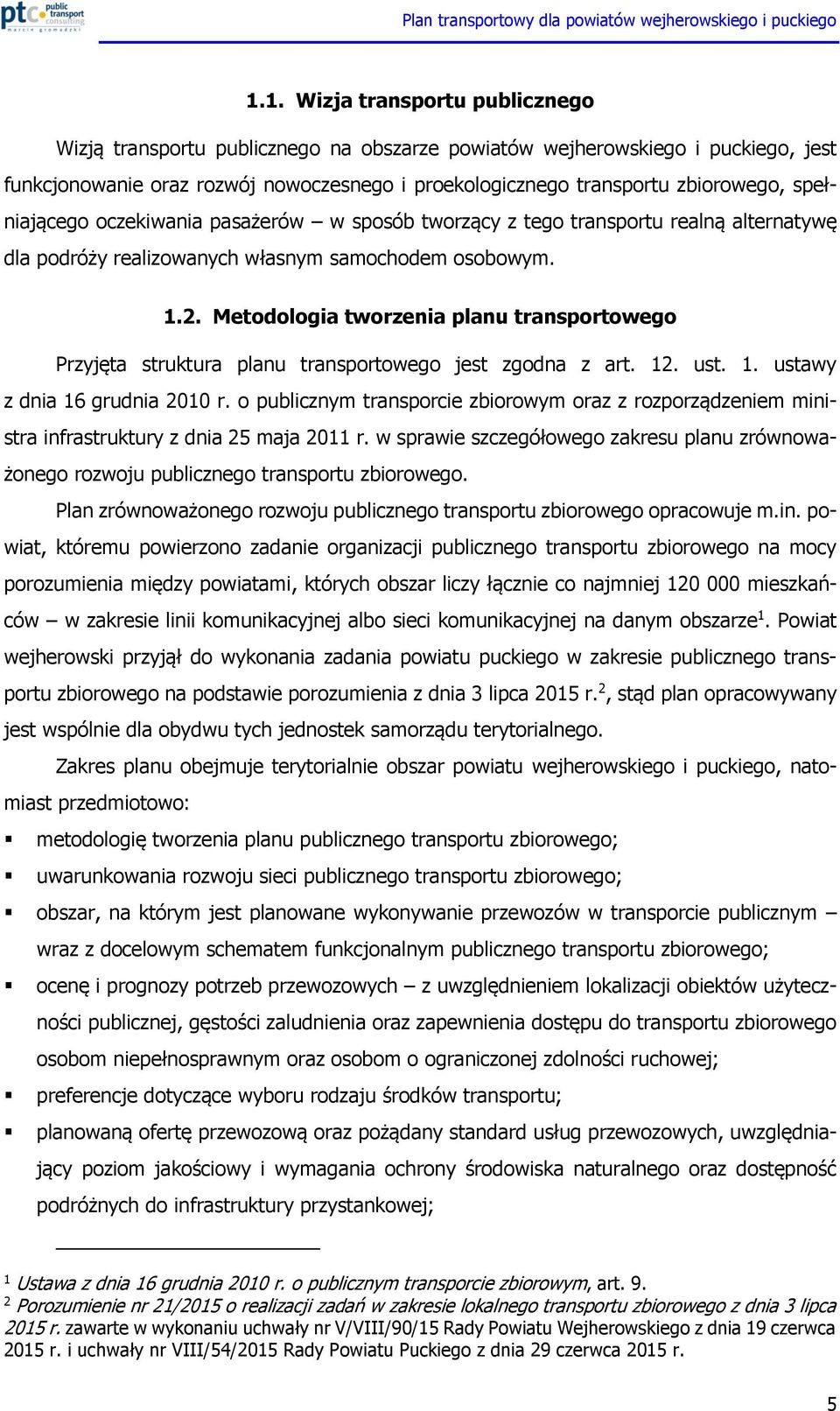 Metodologia tworzenia planu transportowego Przyjęta struktura planu transportowego jest zgodna z art. 12. ust. 1. ustawy z dnia 16 grudnia 2010 r.