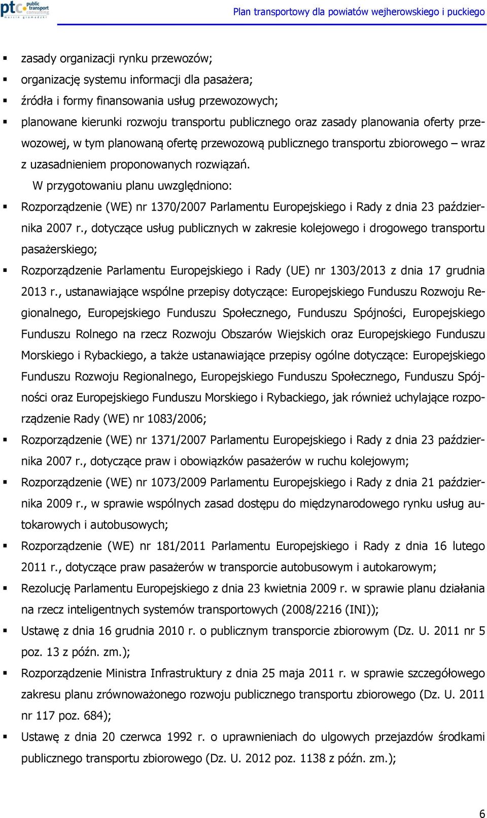 W przygotowaniu planu uwzględniono: Rozporządzenie (WE) nr 1370/2007 Parlamentu Europejskiego i Rady z dnia 23 października 2007 r.