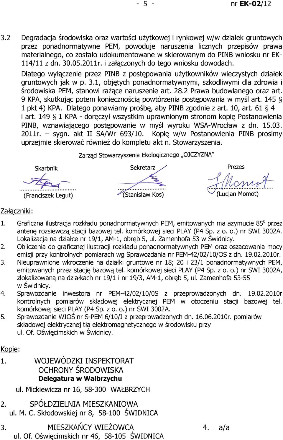 udokumentowane w skierowanym do PINB wniosku nr EK114/11 z dn. 30.05.2011r. i załączonych do tego wniosku dowodach.