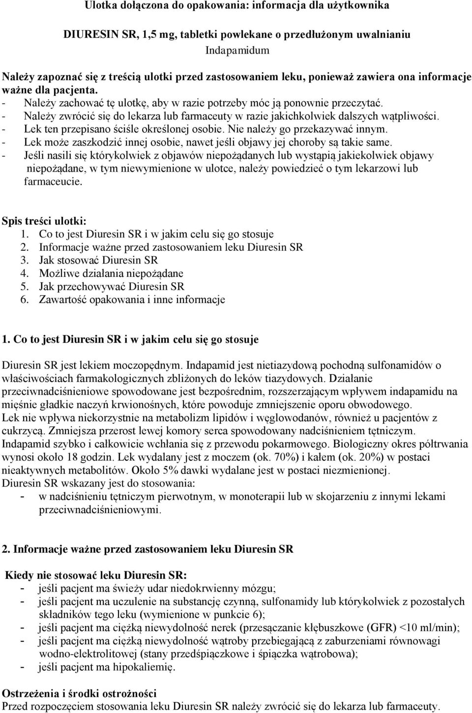 - Należy zwrócić się do lekarza lub farmaceuty w razie jakichkolwiek dalszych wątpliwości. - Lek ten przepisano ściśle określonej osobie. Nie należy go przekazywać innym.