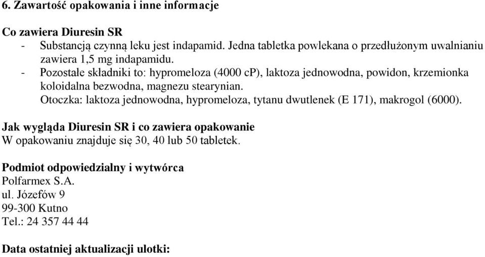 - Pozostałe składniki to: hypromeloza (4000 cp), laktoza jednowodna, powidon, krzemionka koloidalna bezwodna, magnezu stearynian.