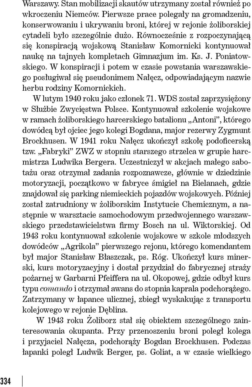 Równocześnie z rozpoczynającą się konspiracją wojskową Stanisław Komornicki kontynuował naukę na tajnych kompletach Gimnazjum im. Ks. J. Poniatowskiego.