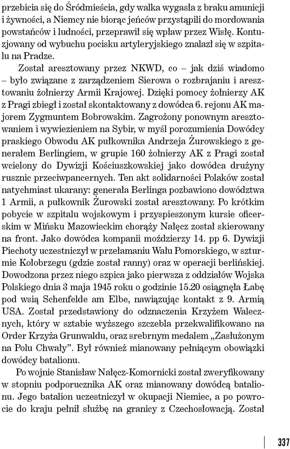 Został aresztowany przez NKWD, co jak dziś wiadomo było związane z zarządzeniem Sierowa o rozbrajaniu i aresztowaniu żołnierzy Armii Krajowej.