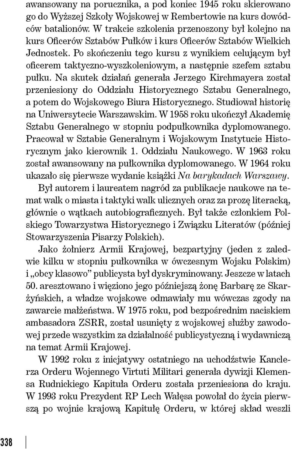 Po skończeniu tego kursu z wynikiem celującym był oficerem taktyczno-wyszkoleniowym, a następnie szefem sztabu pułku.