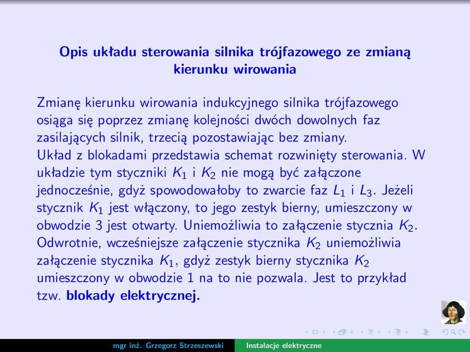 W układzietymstyczniki K 1 i K 2 niemogąbyćzałączone jednocześnie,gdyżspowodowałobytozwarciefaz L 1 i L 3.