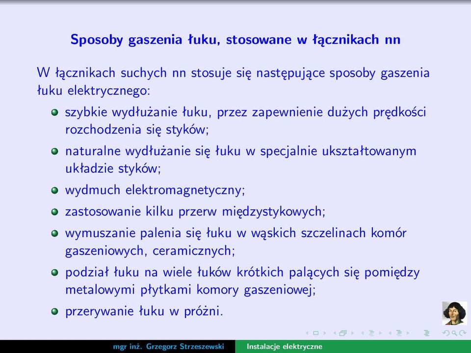 styków; wydmuch elektromagnetyczny; zastosowanie kilku przerw międzystykowych; wymuszanie palenia się łuku w wąskich szczelinach komór