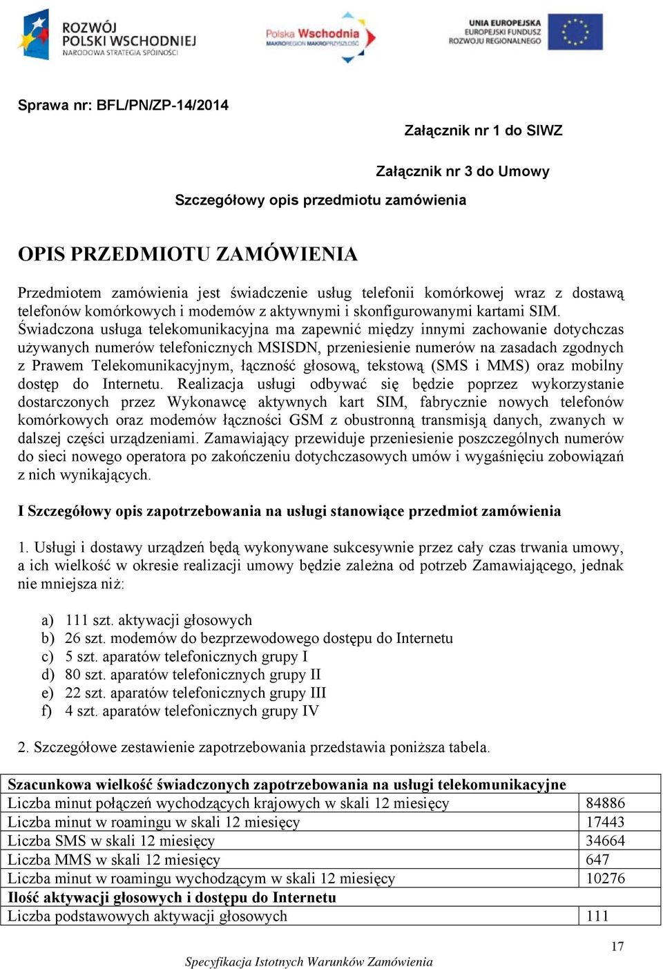 Świadczona usługa telekomunikacyjna ma zapewnić między innymi zachowanie dotychczas używanych numerów telefonicznych MSISDN, przeniesienie numerów na zasadach zgodnych z Prawem Telekomunikacyjnym,