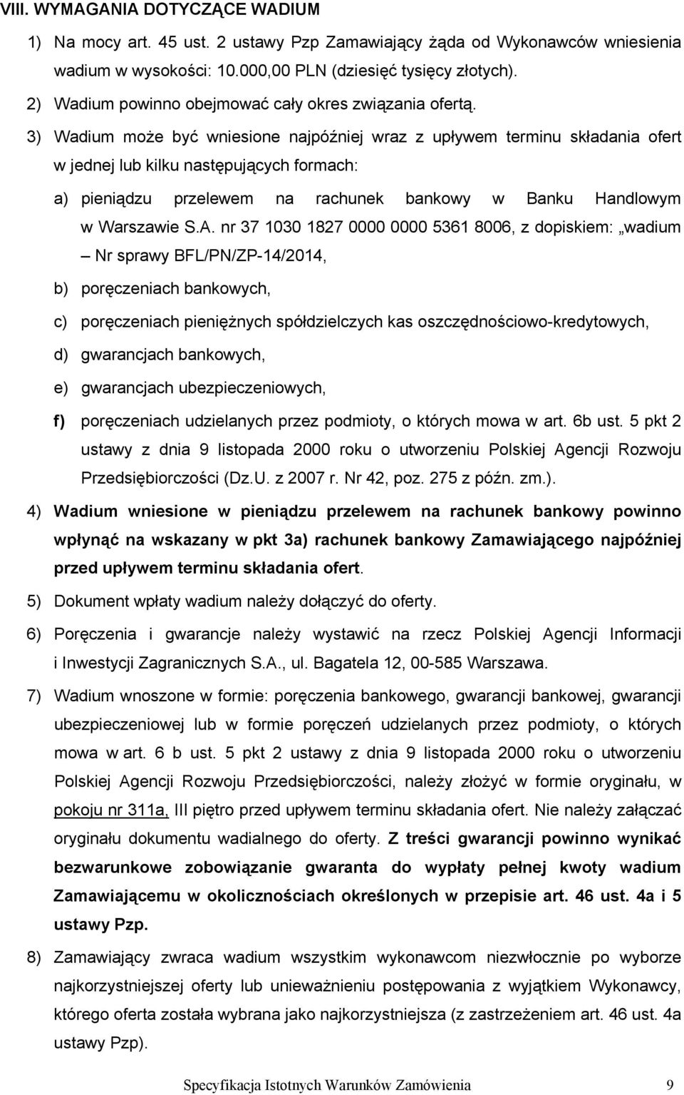 3) Wadium może być wniesione najpóźniej wraz z upływem terminu składania ofert w jednej lub kilku następujących formach: a) pieniądzu przelewem na rachunek bankowy w Banku Handlowym w Warszawie S.A.