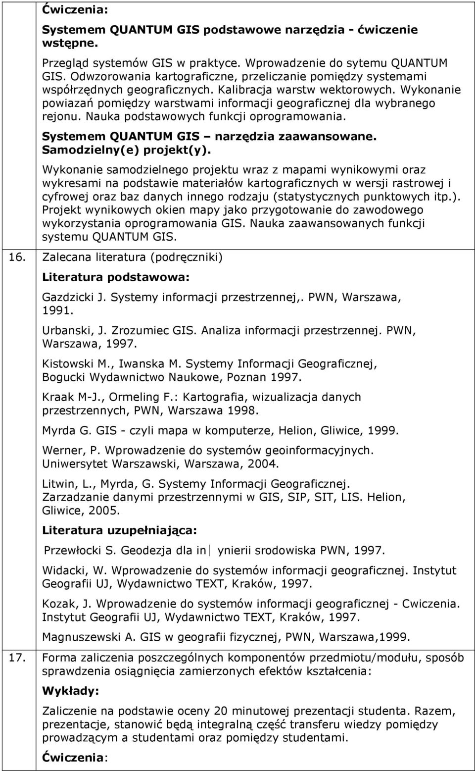 Wykonanie powiazań pomiędzy warstwami informacji geograficznej dla wybranego rejonu. Nauka podstawowych funkcji oprogramowania. Systemem QUANTUM GIS narzędzia zaawansowane. Samodzielny(e) projekt(y).