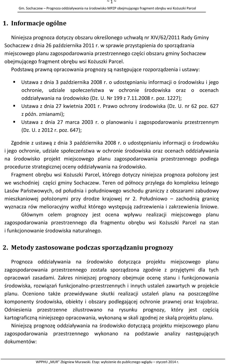 Podstawą prawną opracowania prognozy są następujące rozporządzenia i ustawy: Ustawa z dnia 3 października 2008 r.