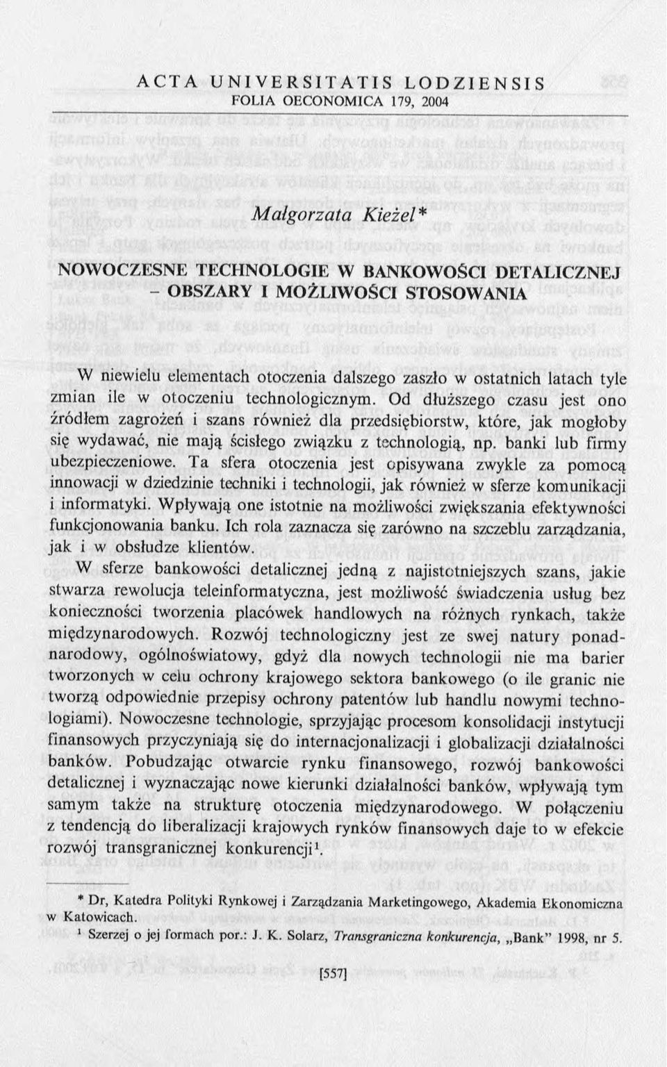 banki lub firmy ubezpieczeniowe. Ta sfera otoczenia jest opisywana zwykle za pomocą innowacji w dziedzinie techniki i technologii, jak również w sferze komunikacji i informatyki.