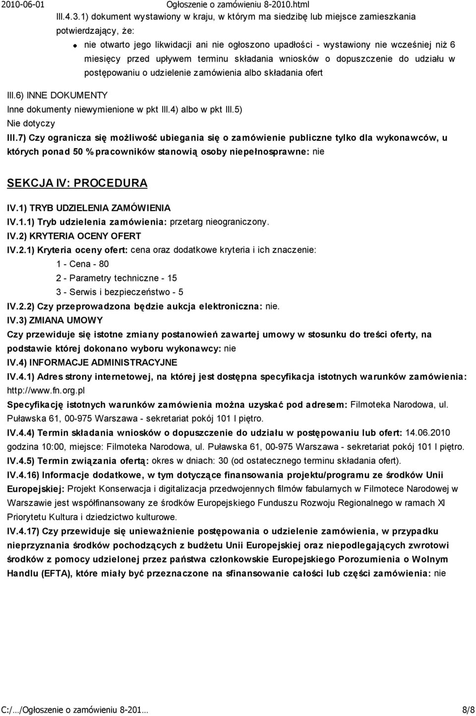 przed upływem terminu składania wniosków o dopuszczenie do udziału w postępowaniu o udzielenie zamówienia albo składania ofert III.6) INNE DOKUMENTY Inne dokumenty niewymienione w pkt III.