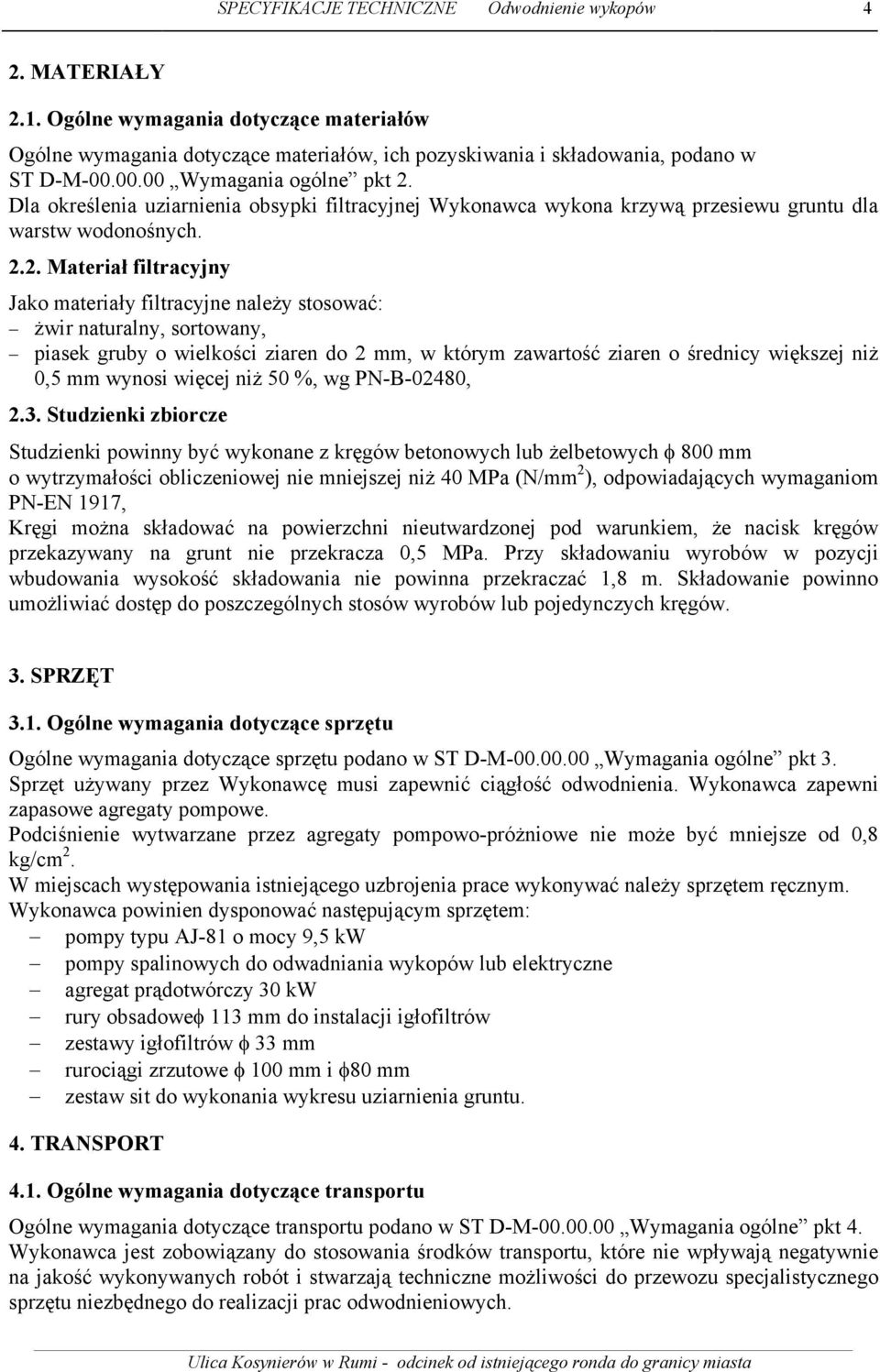 Dla określenia uziarnienia obsypki filtracyjnej Wykonawca wykona krzywą przesiewu gruntu dla warstw wodonośnych. 2.